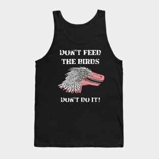 Don't Feed The Birds ... Don't Do It! Tank Top